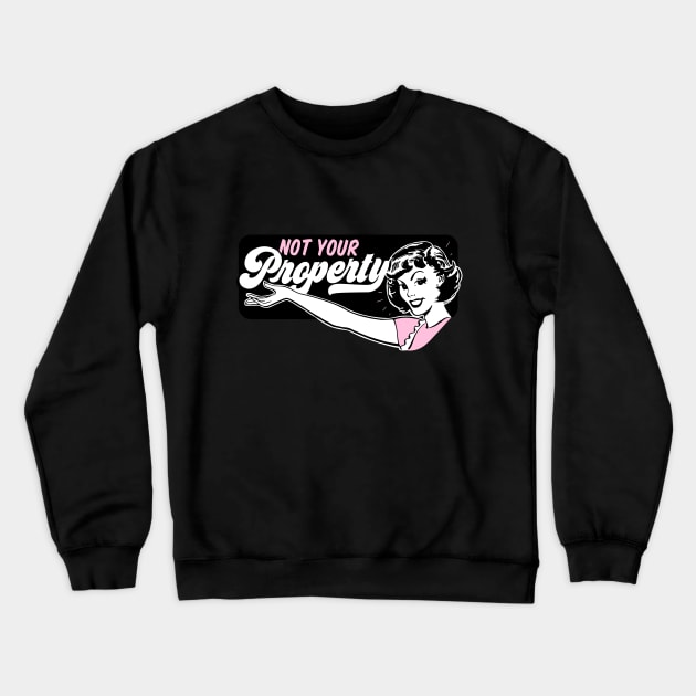 Not Your Property Crewneck Sweatshirt by awfullyadorable